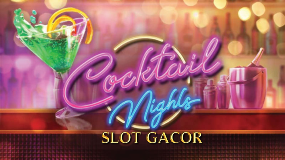 Cocktail Nights: Slot Online Bertema Malam Penuh Hiburan dengan Jackpot Menggiurkan